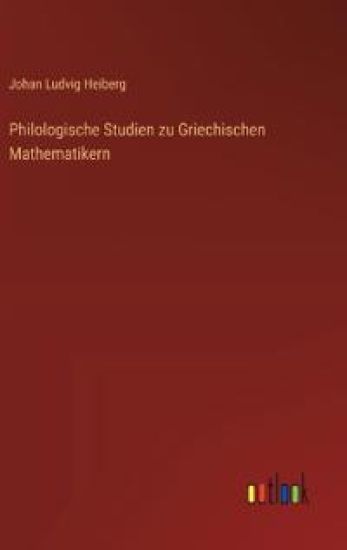Philologische Studien zu Griechischen Mathematikern
