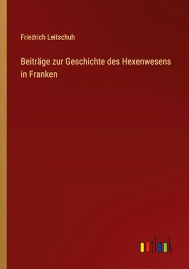 Beiträge zur Geschichte des Hexenwesens in Franken