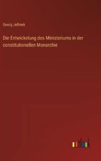 Die Entwickelung des Ministeriums in der constitutionellen Monarchie