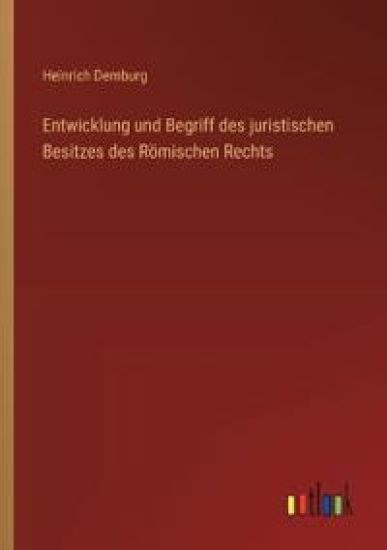 Entwicklung und Begriff des juristischen Besitzes des Römischen Rechts