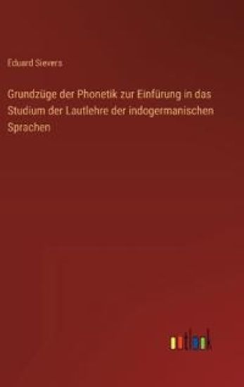 Grundzüge der Phonetik zur Einfürung in das Studium der Lautlehre der indogermanischen Sprachen