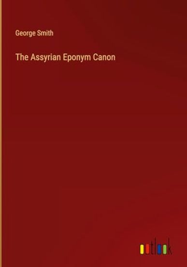 The Assyrian Eponym Canon