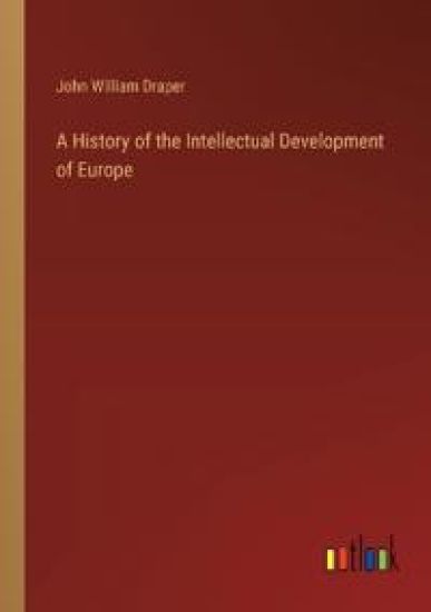 A History of the Intellectual Development of Europe