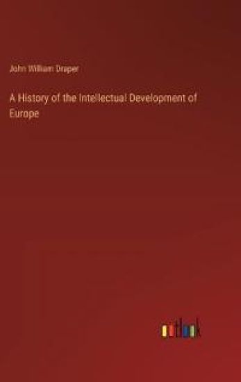 A History of the Intellectual Development of Europe
