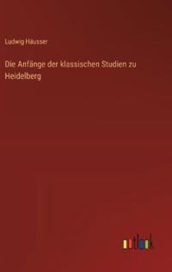 Die Anfänge der klassischen Studien zu Heidelberg