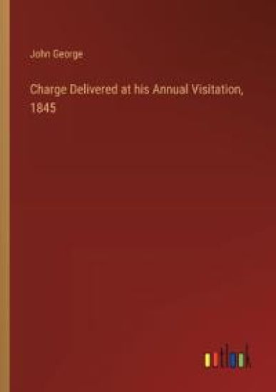 Charge Delivered at his Annual Visitation, 1845