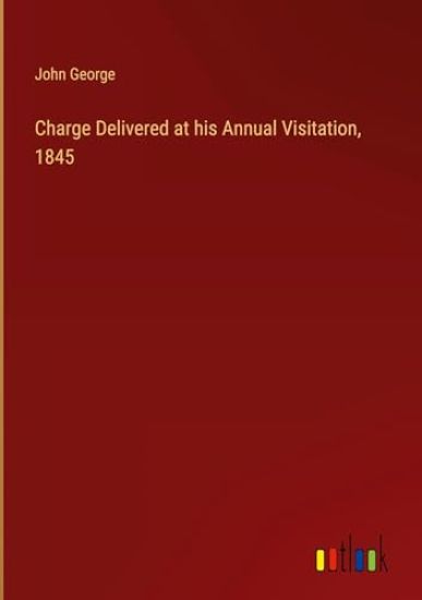 Charge Delivered at his Annual Visitation, 1845