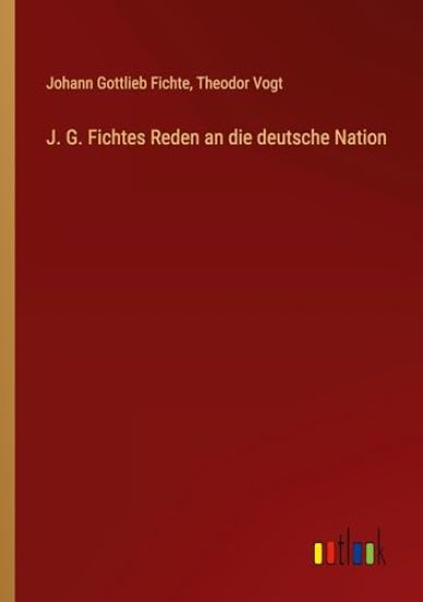 J. G. Fichtes Reden an die deutsche Nation