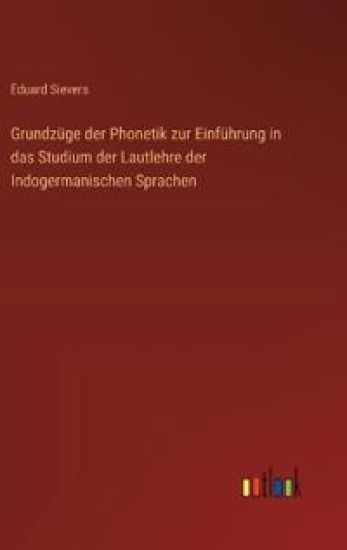 Grundzüge der Phonetik zur Einführung in das Studium der Lautlehre der Indogermanischen Sprachen