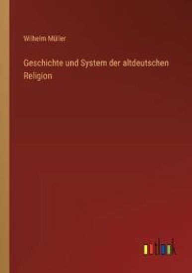 Geschichte und System der altdeutschen Religion