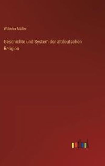 Geschichte und System der altdeutschen Religion