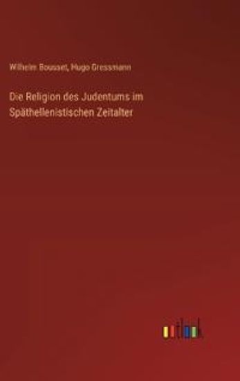 Die Religion des Judentums im Sp?thellenistischen Zeitalter