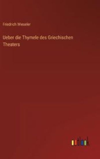 Ueber die Thymele des Griechischen Theaters