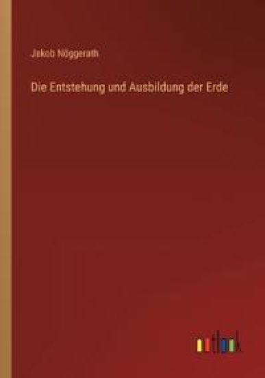 Die Entstehung und Ausbildung der Erde