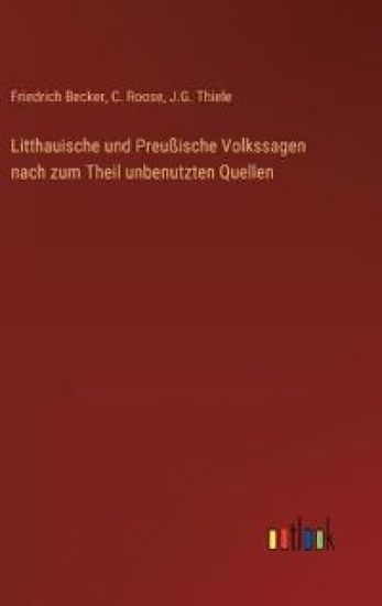 Litthauische und Preußische Volkssagen nach zum Theil unbenutzten Quellen