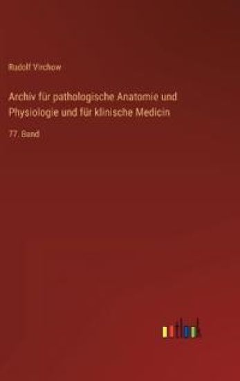 Archiv für pathologische Anatomie und Physiologie und für klinische Medicin