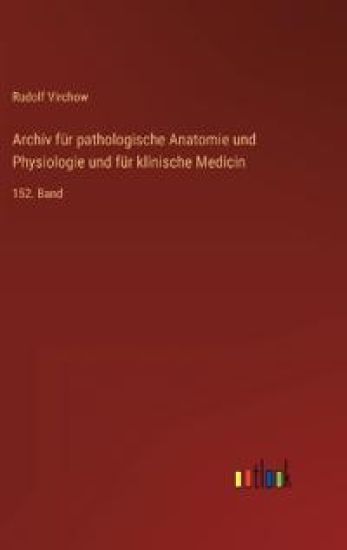 Archiv für pathologische Anatomie und Physiologie und für klinische Medicin