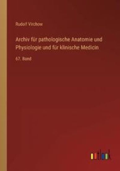 Archiv für pathologische Anatomie und Physiologie und für klinische Medicin