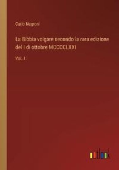 La Bibbia volgare secondo la rara edizione del I di ottobre MCCCCLXXI
