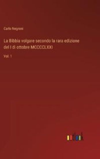 La Bibbia volgare secondo la rara edizione del I di ottobre MCCCCLXXI