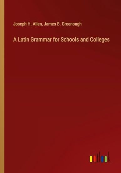 A Latin Grammar for Schools and Colleges