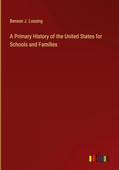 A Primary History of the United States for Schools and Families