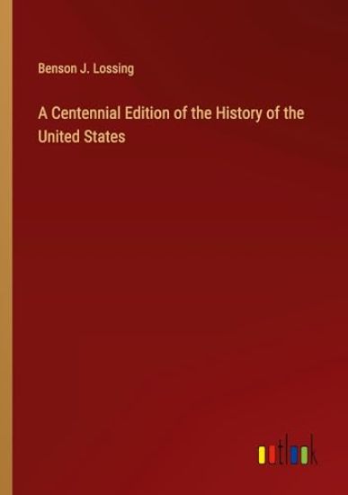 A Centennial Edition of the History of the United States