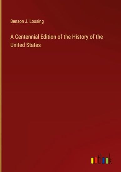 A Centennial Edition of the History of the United States