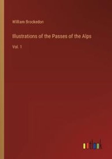 Illustrations of the Passes of the Alps