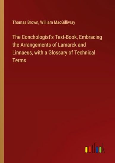 The Conchologist's Text-Book, Embracing the Arrangements of Lamarck and Linnaeus, with a Glossary of Technical Terms