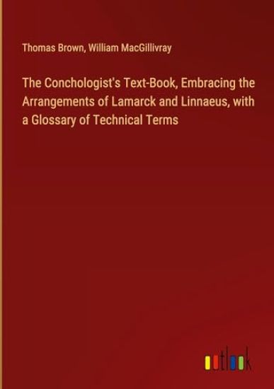 The Conchologist's Text-Book, Embracing the Arrangements of Lamarck and Linnaeus, with a Glossary of Technical Terms