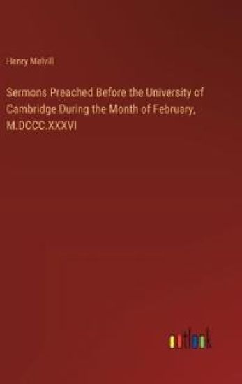 Sermons Preached Before the University of Cambridge During the Month of February, M.DCCC.XXXVI