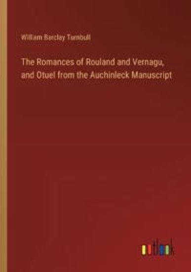 The Romances of Rouland and Vernagu, and Otuel from the Auchinleck Manuscript