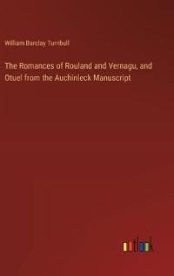 The Romances of Rouland and Vernagu, and Otuel from the Auchinleck Manuscript