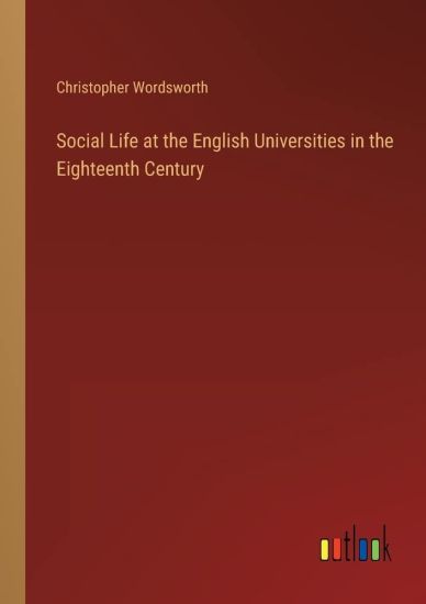 Social Life at the English Universities in the Eighteenth Century