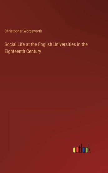 Social Life at the English Universities in the Eighteenth Century