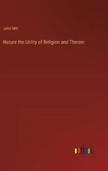 Nature the Utility of Religion and Theism