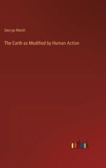 The Earth as Modified by Human Action