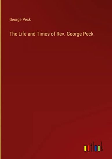 The Life and Times of Rev. George Peck