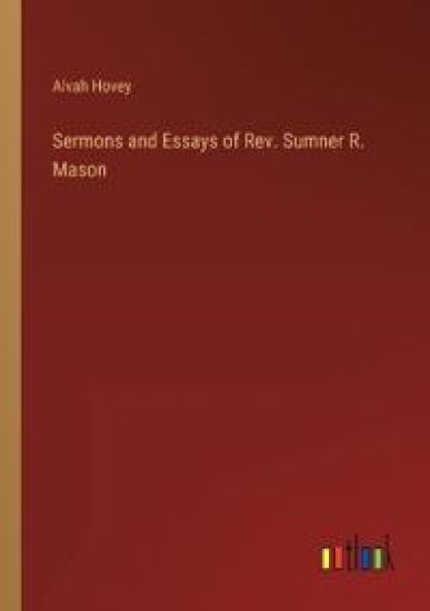 Sermons and Essays of Rev. Sumner R. Mason