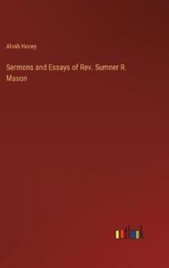 Sermons and Essays of Rev. Sumner R. Mason