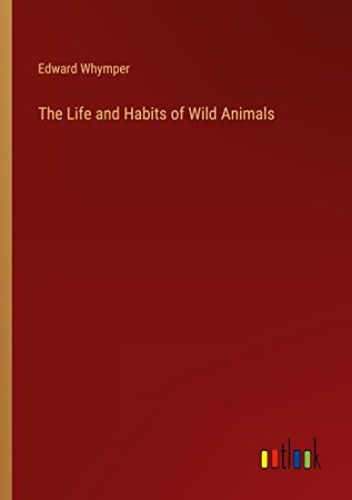 The Life and Habits of Wild Animals