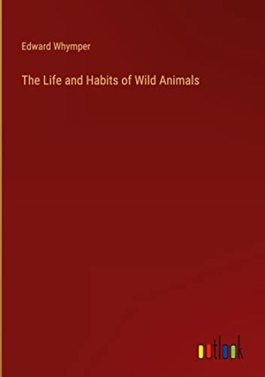 The Life and Habits of Wild Animals