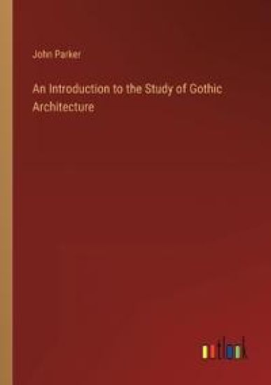 An Introduction to the Study of Gothic Architecture