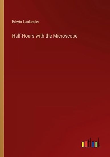 Half-Hours with the Microscope