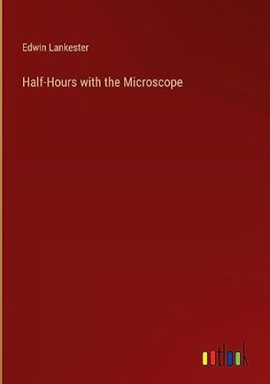 Half-Hours with the Microscope