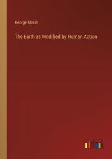 The Earth as Modified by Human Action