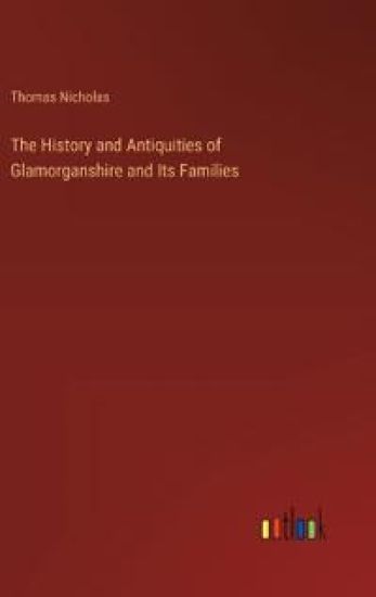 The History and Antiquities of Glamorganshire and Its Families
