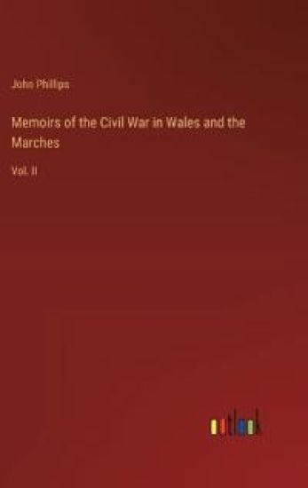 Memoirs of the Civil War in Wales and the Marches