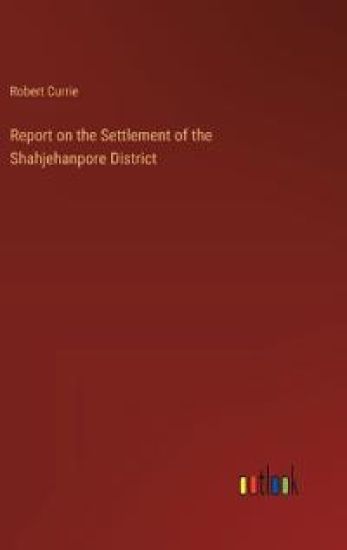 Report on the Settlement of the Shahjehanpore District